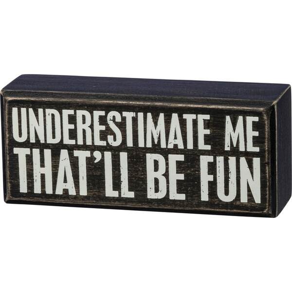 Item 642293 Underestimate Me Box Sign