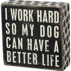 Thumbnail I Work Hard So My Dog Can Have A Better Life Box Sign