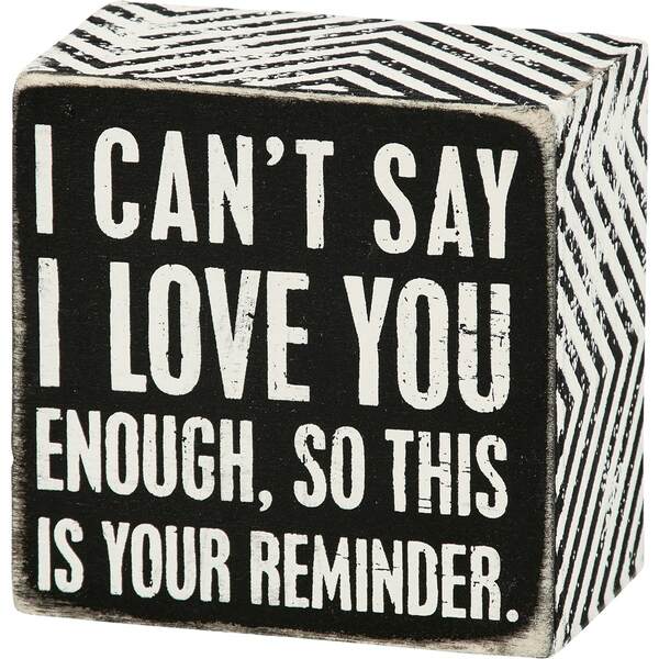Item 642398 I Can't Say I Love You Enough So This Is Your Reminder Box Sign