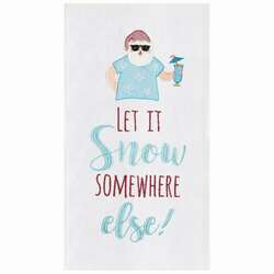 Item 231244 Let It Snow Somewhere Else Kitchen Towel