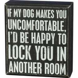 Item 642041 thumbnail If My Dog Makes You Uncomfortable Box Sign