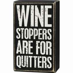 Item 642076 thumbnail Wine Stoppers Are For Quitters Box Sign