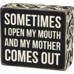 Item 642324 thumbnail I Open My Mouth and My Mother Comes Out Box Sign